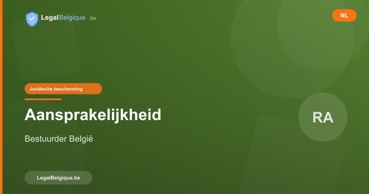 Aansprakelijkheid van bestuurders in België: risico's en bescherming